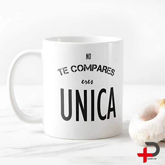 Mug Taza Pocillo Café con mensaje positivo, Regalo motivacional NO TE COMPARES ERES ÚNICA