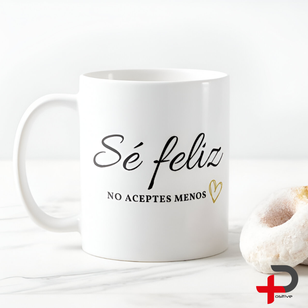 Mug Taza Pocillo Café con mensaje positivo, Regalo motivacional SÉ FELIZ NO ACEPTES MENOS